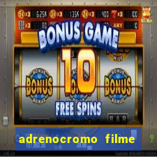 adrenocromo filme completo dublado