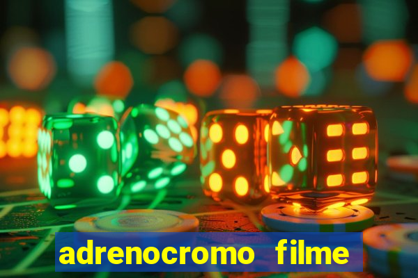 adrenocromo filme completo dublado