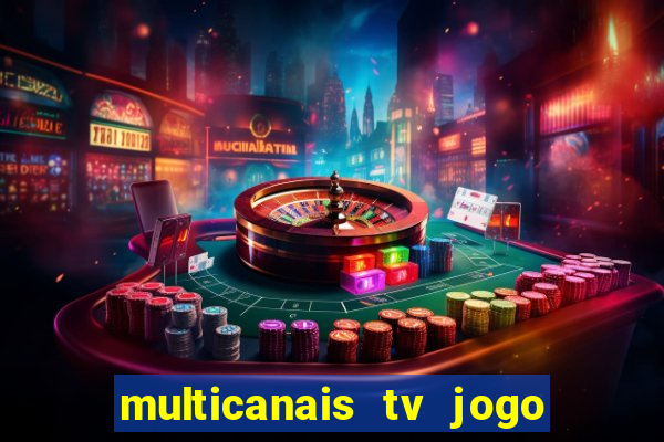 multicanais tv jogo ao vivo