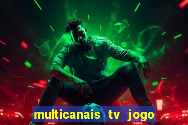 multicanais tv jogo ao vivo