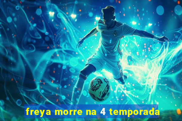 freya morre na 4 temporada