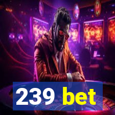 239 bet