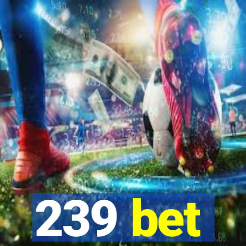 239 bet