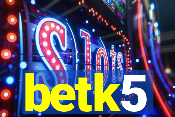 betk5