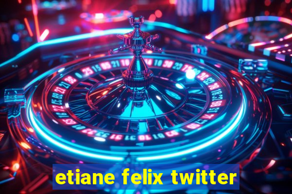 etiane felix twitter