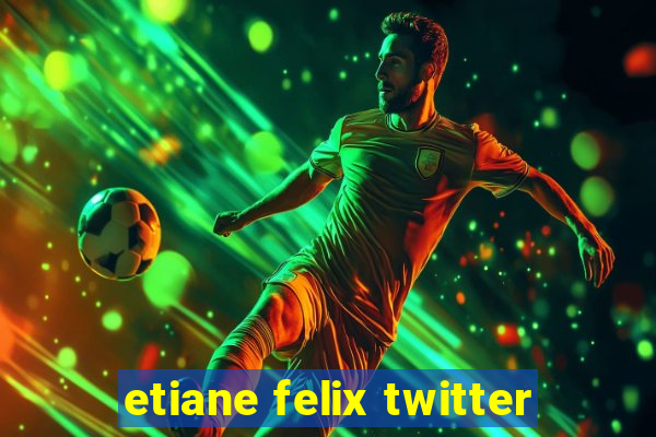 etiane felix twitter