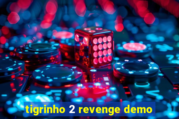 tigrinho 2 revenge demo