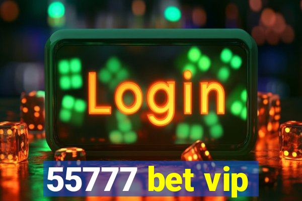 55777 bet vip