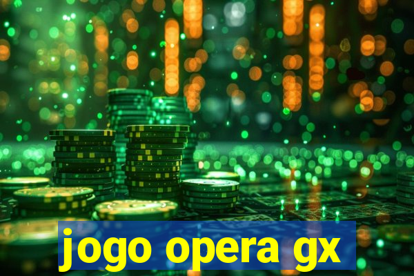 jogo opera gx