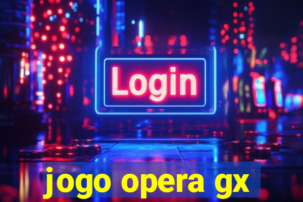 jogo opera gx