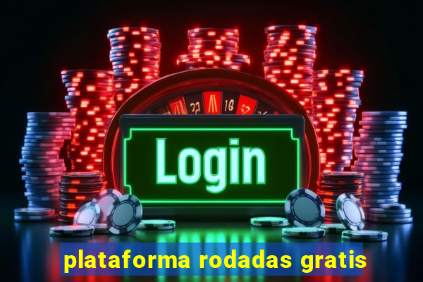 plataforma rodadas gratis