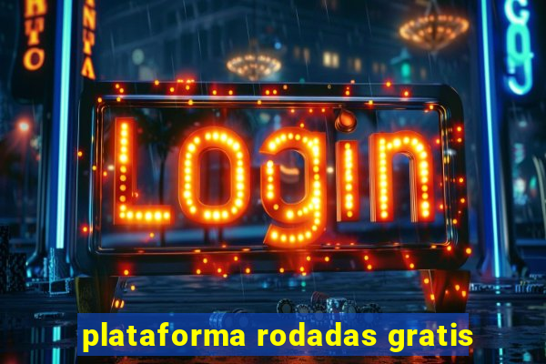 plataforma rodadas gratis