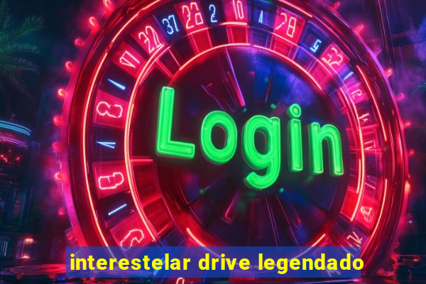 interestelar drive legendado