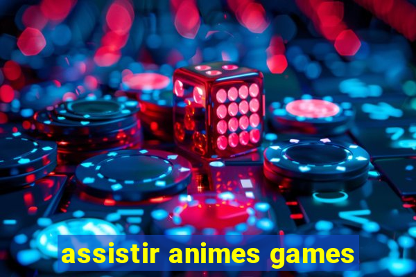 assistir animes games