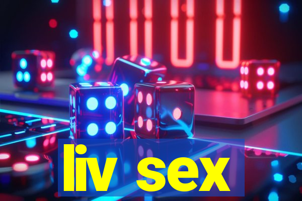 liv sex