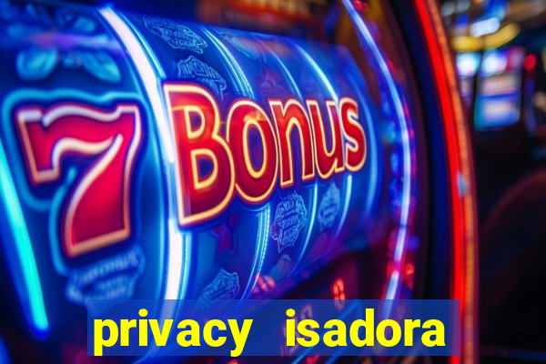 privacy isadora vale gratis