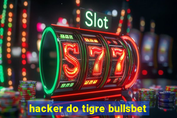 hacker do tigre bullsbet