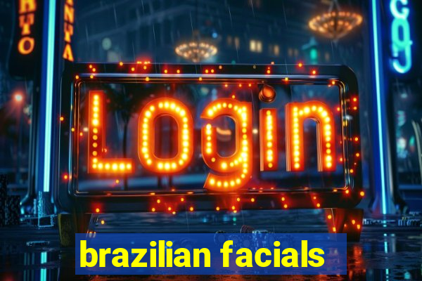 brazilian facials