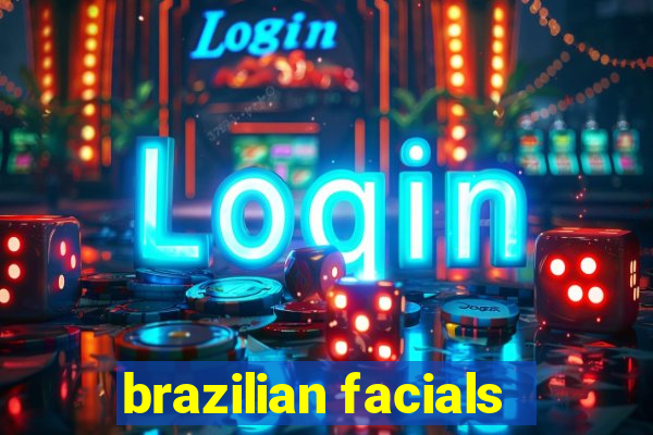 brazilian facials