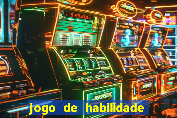 jogo de habilidade para ganhar dinheiro