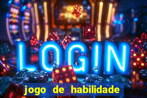 jogo de habilidade para ganhar dinheiro