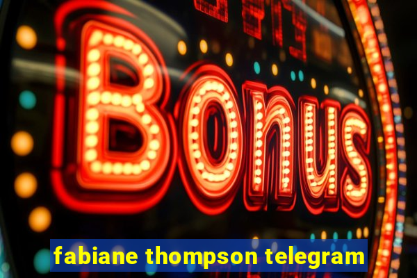 fabiane thompson telegram