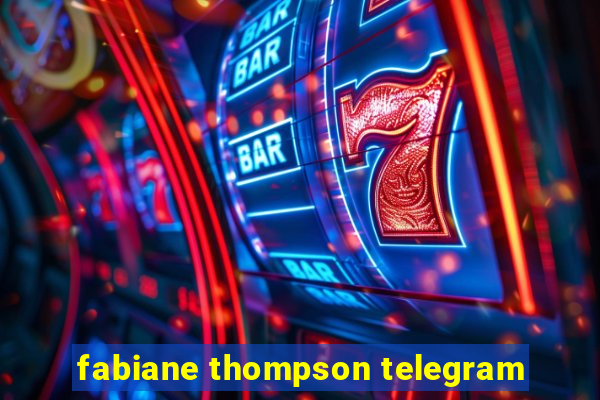 fabiane thompson telegram