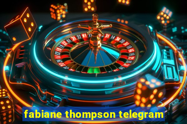 fabiane thompson telegram