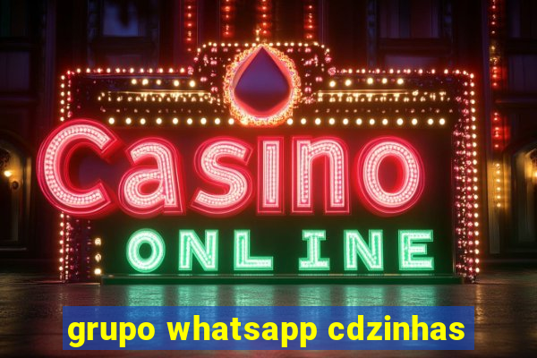 grupo whatsapp cdzinhas