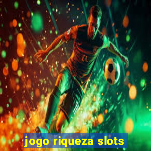 jogo riqueza slots