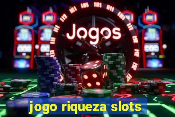 jogo riqueza slots