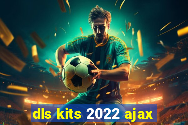 dls kits 2022 ajax