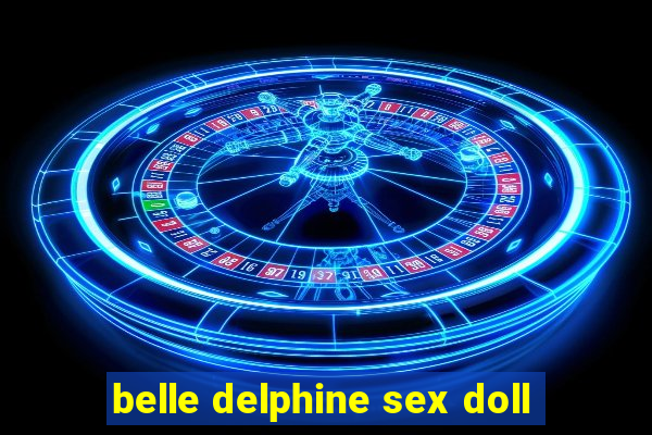 belle delphine sex doll