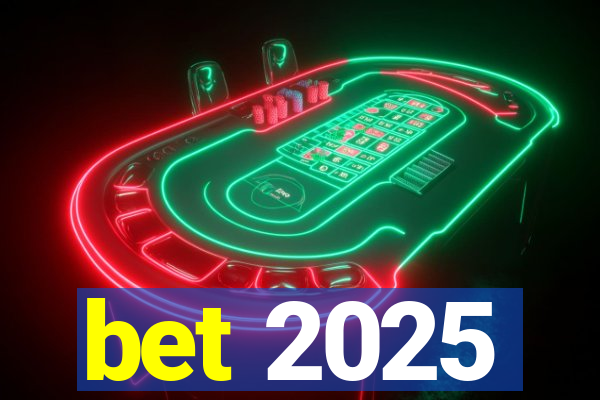 bet 2025