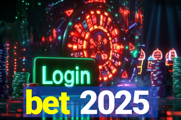 bet 2025