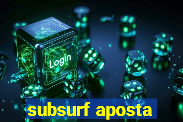 subsurf aposta