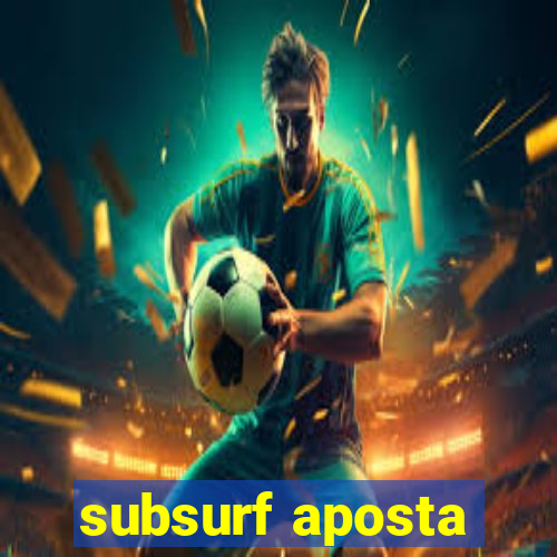 subsurf aposta