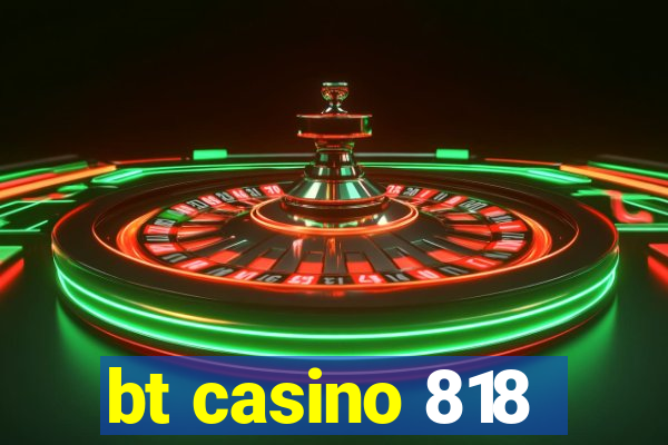 bt casino 818