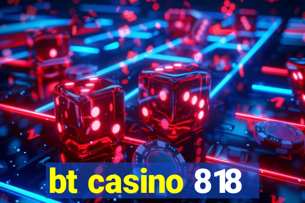 bt casino 818