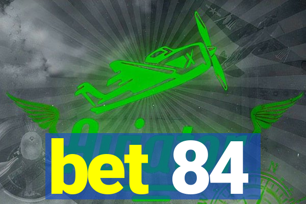 bet 84