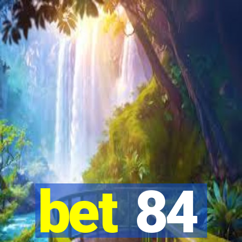 bet 84