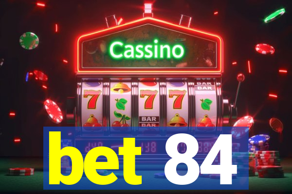 bet 84