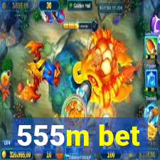 555m bet