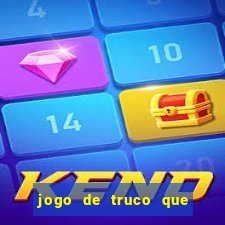 jogo de truco que ganha dinheiro de verdade