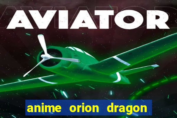 anime orion dragon ball super