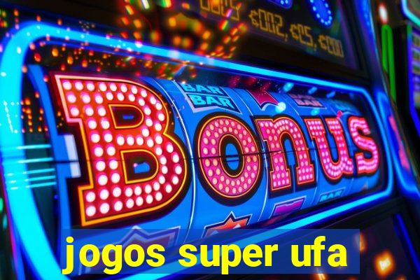 jogos super ufa