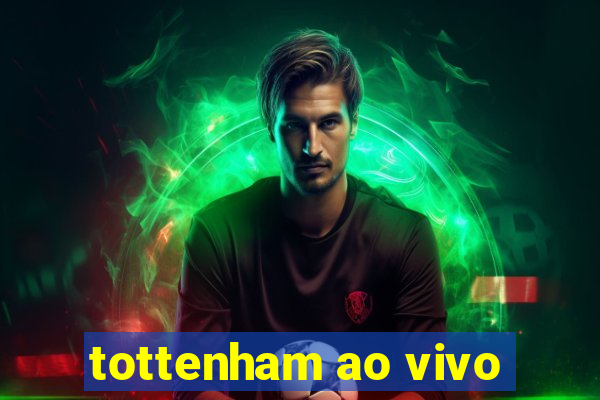 tottenham ao vivo