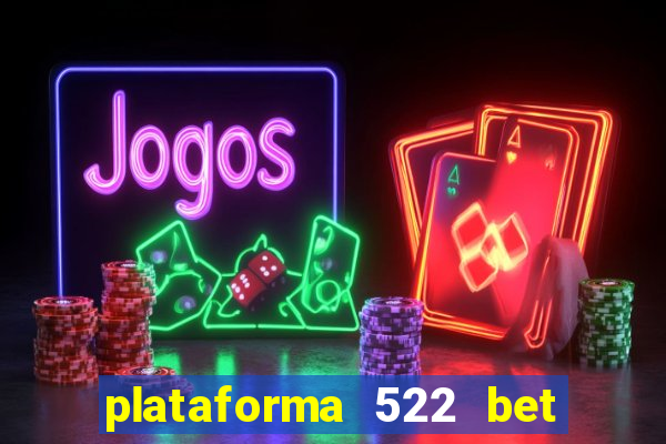 plataforma 522 bet 茅 confi谩vel