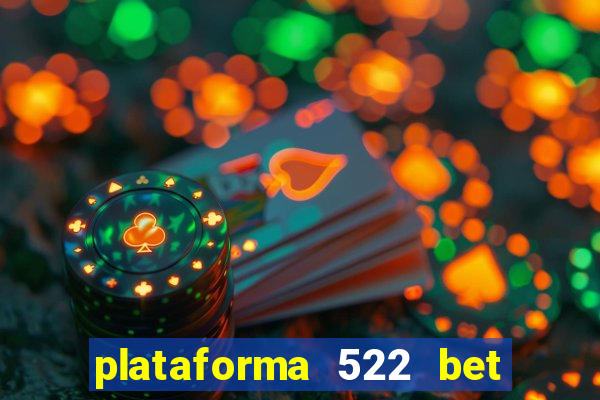 plataforma 522 bet 茅 confi谩vel