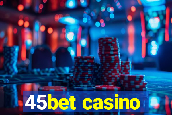 45bet casino